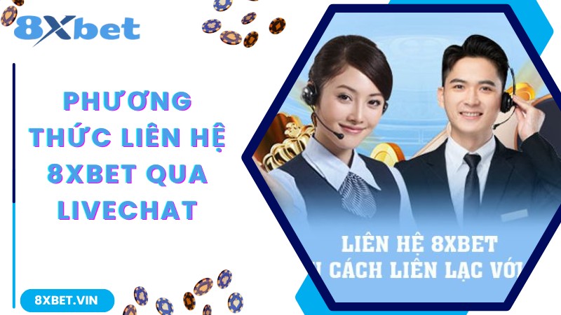 Phương thức liên hệ 8Xbet qua livechat